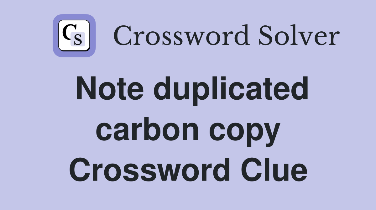 Note duplicated carbon copy Crossword Clue