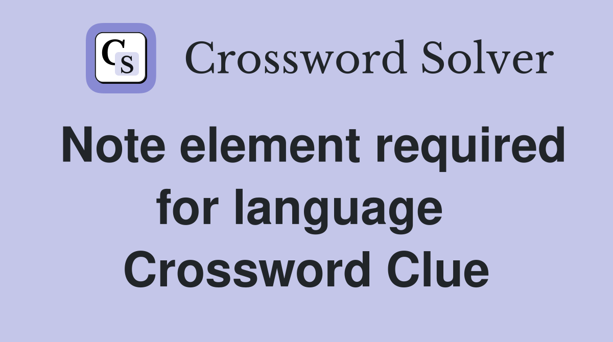 Note element required for language  Crossword Clue