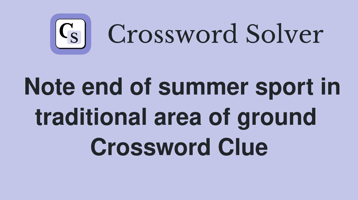 Note end of summer sport in traditional area of ground  Crossword Clue