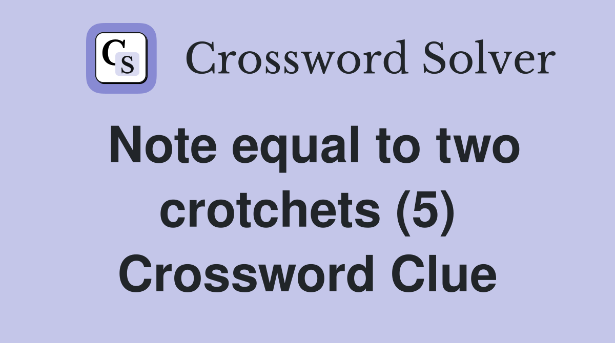 Note equal to two crotchets (5) Crossword Clue