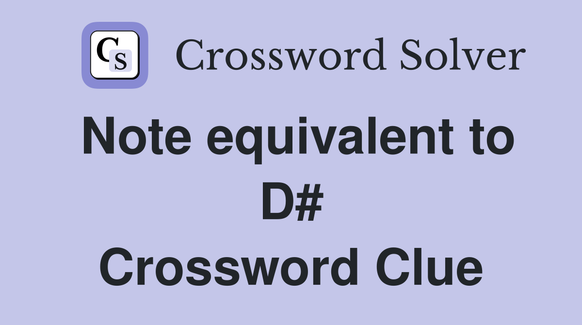 Note equivalent to D# Crossword Clue