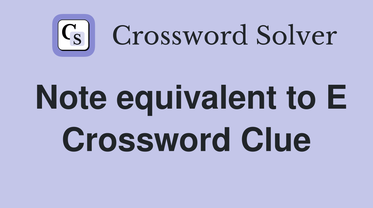 Note equivalent to E Crossword Clue