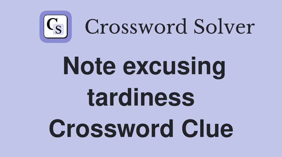 Note excusing tardiness Crossword Clue