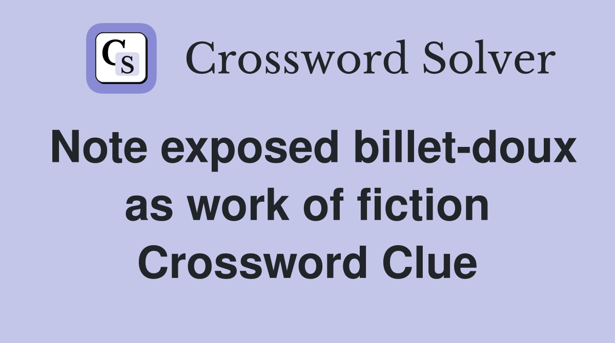 Note exposed billet-doux as work of fiction Crossword Clue
