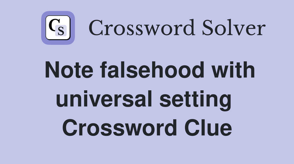 Note falsehood with universal setting  Crossword Clue