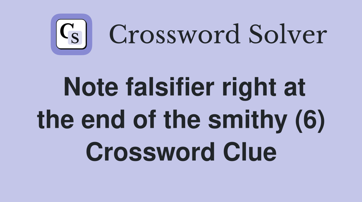 Note falsifier right at the end of the smithy (6) Crossword Clue