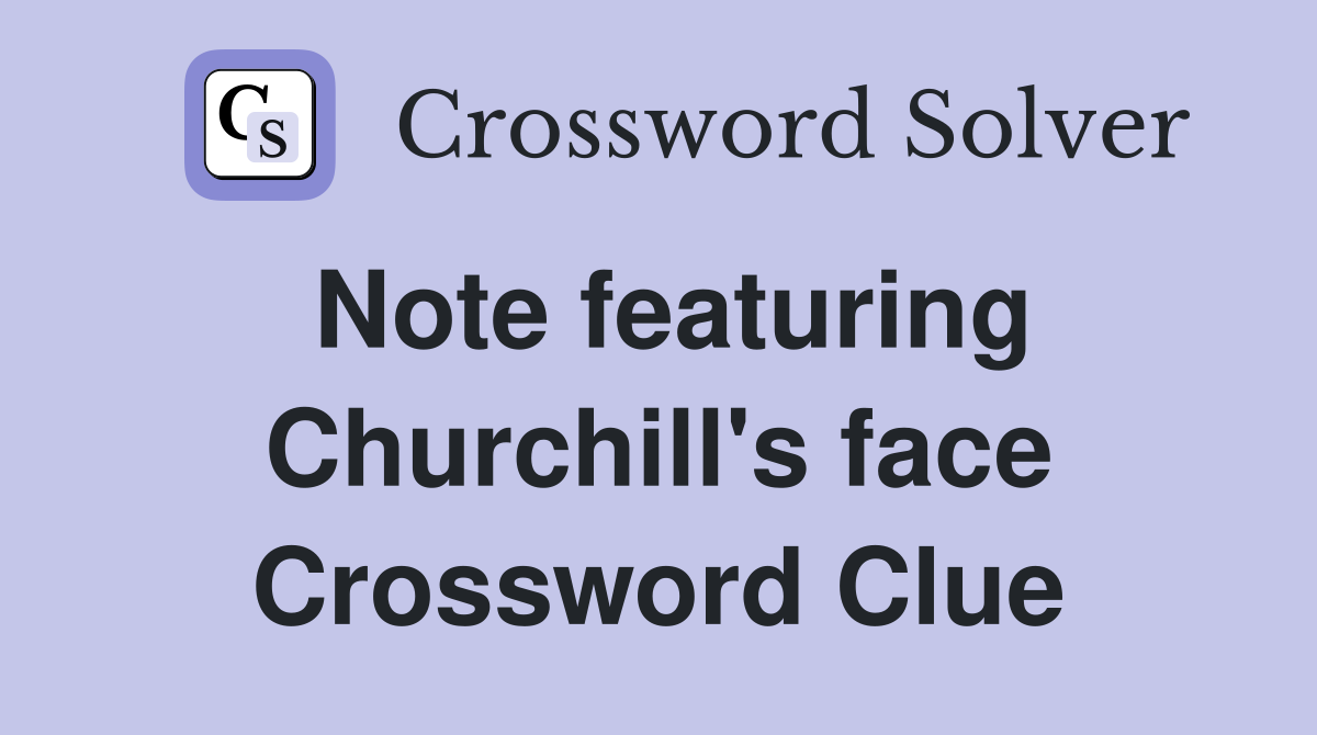 Note featuring Churchill's face Crossword Clue