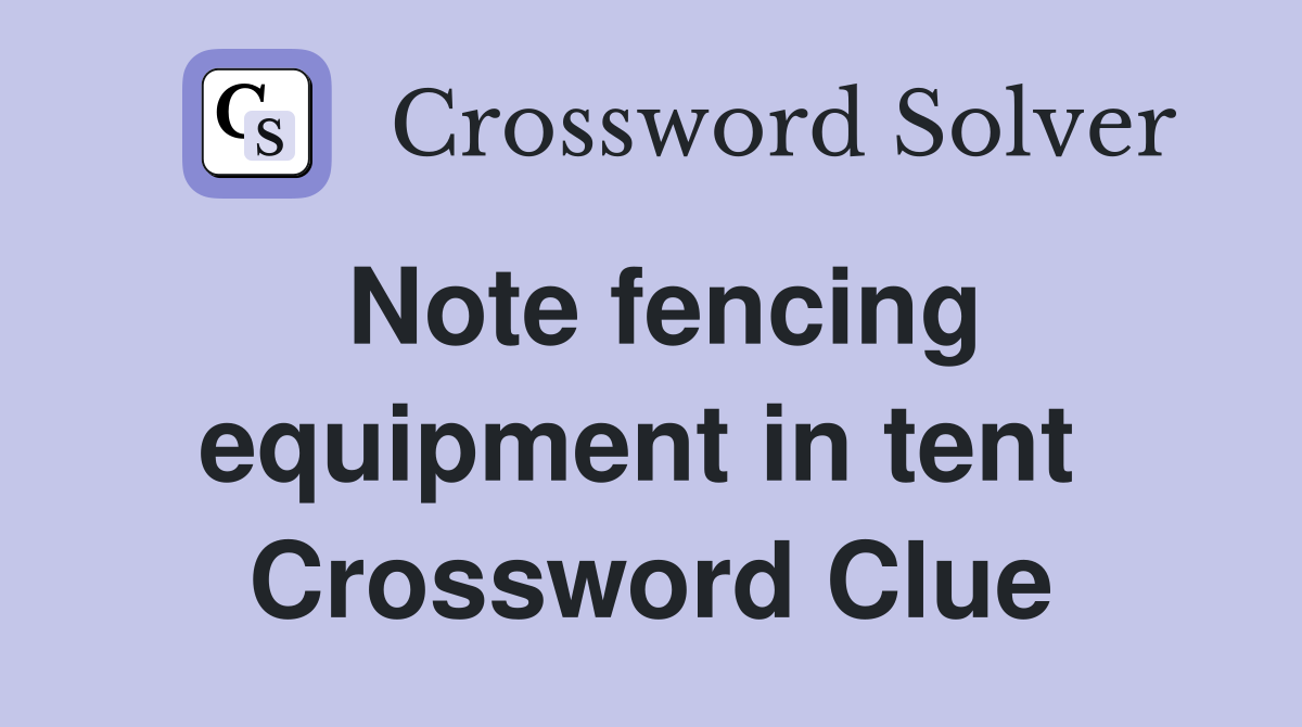 Note fencing equipment in tent  Crossword Clue