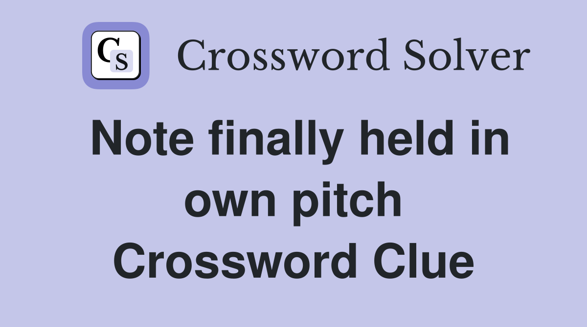Note finally held in own pitch Crossword Clue