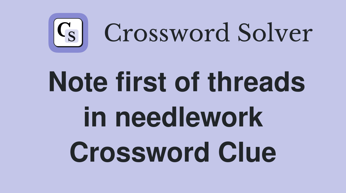 Note first of threads in needlework Crossword Clue