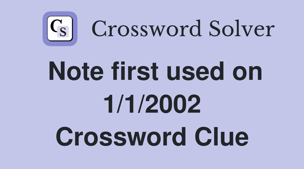 Note first used on 1/1/2002 Crossword Clue