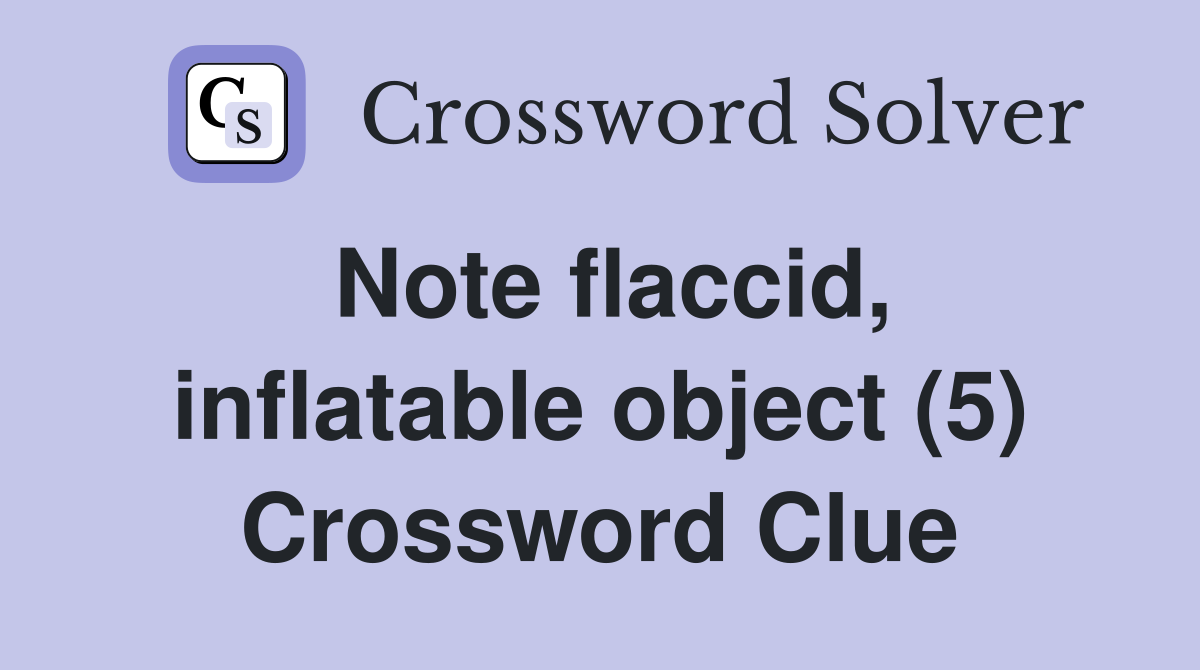 Note flaccid, inflatable object (5) Crossword Clue
