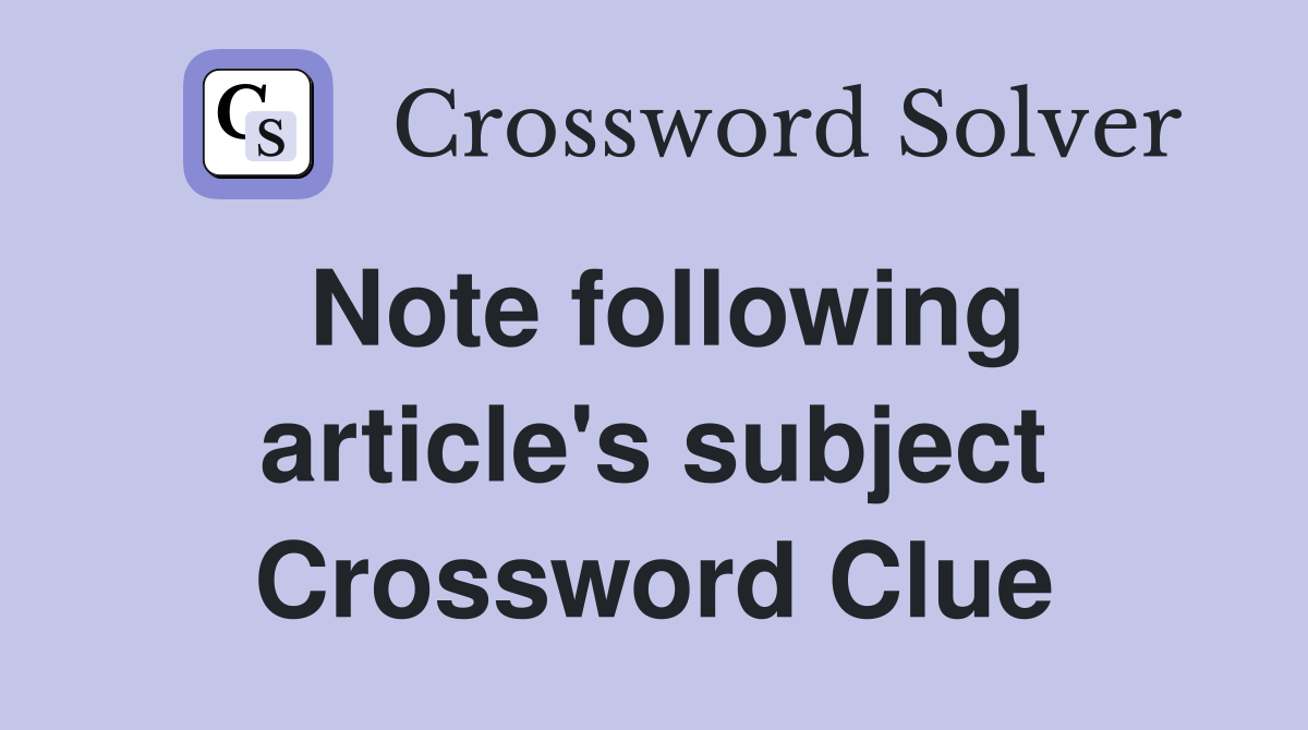Note following article's subject Crossword Clue