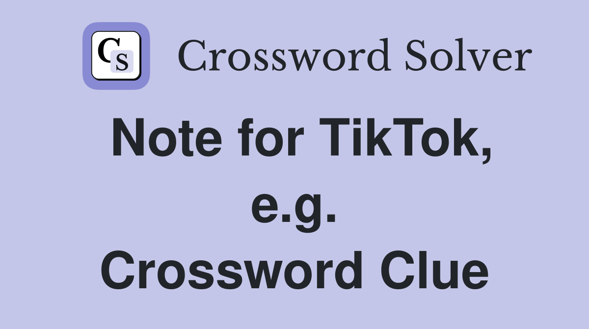 Note for TikTok, e.g. Crossword Clue