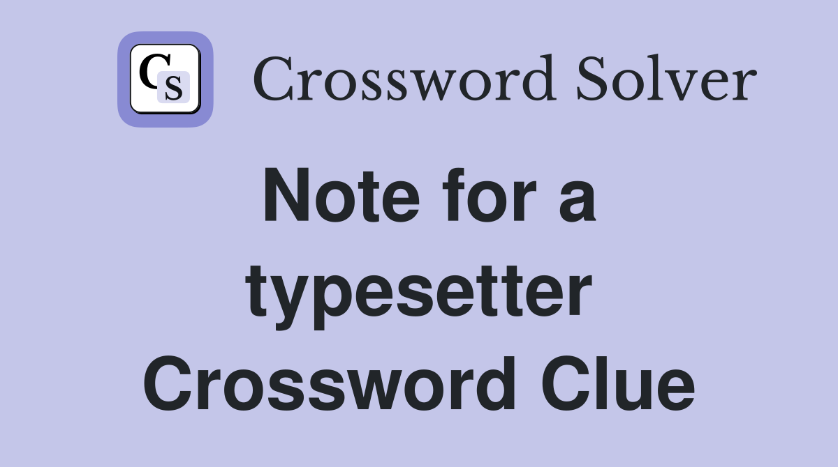 Note for a typesetter Crossword Clue