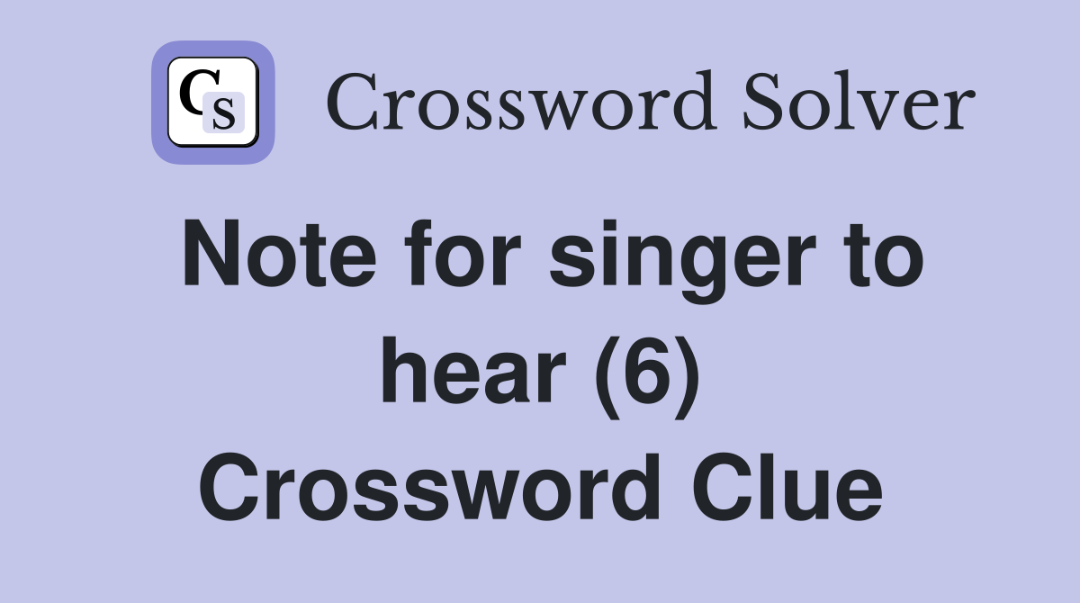 Note for singer to hear (6) Crossword Clue