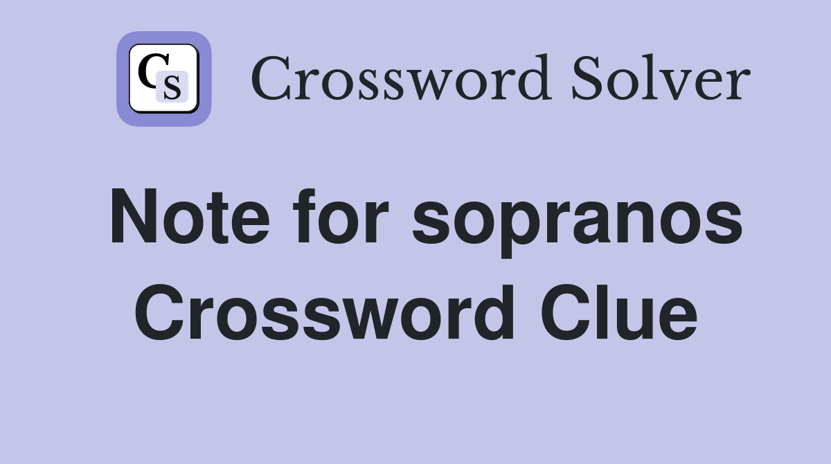 Note for sopranos Crossword Clue