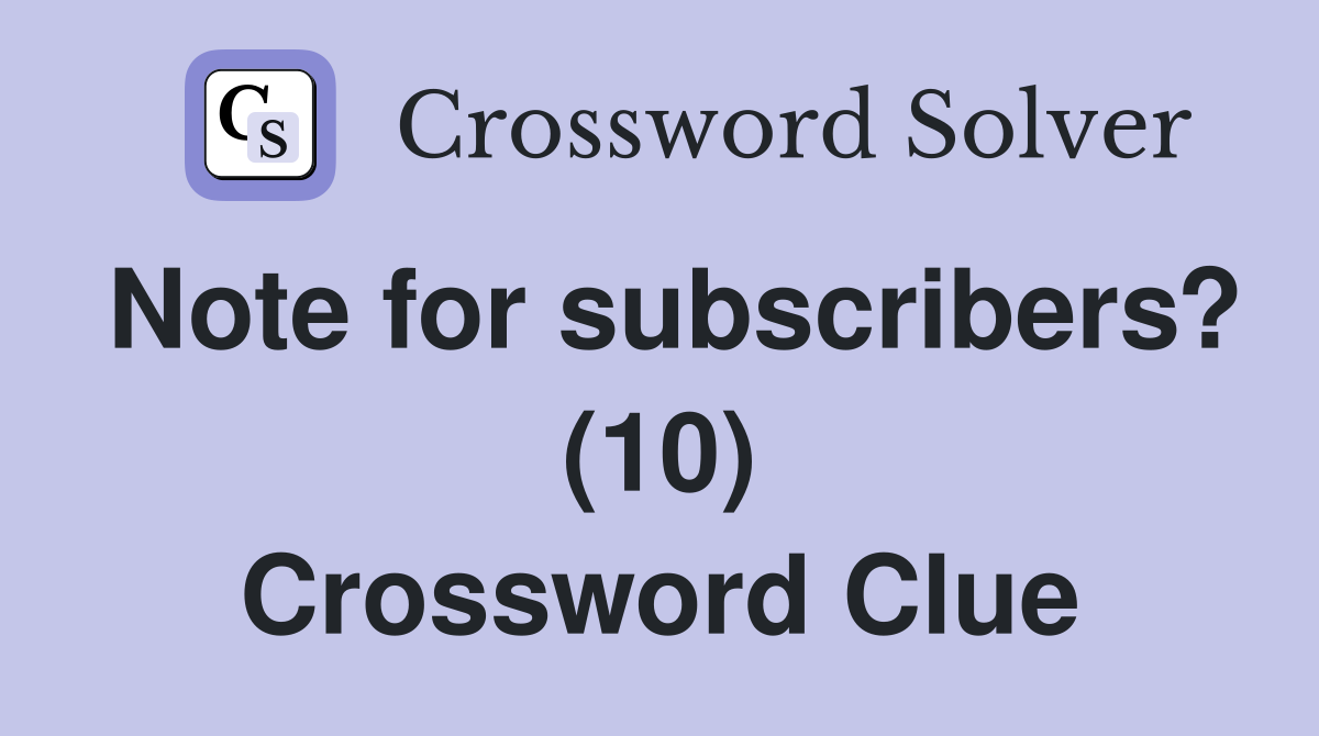 Note for subscribers? (10) Crossword Clue