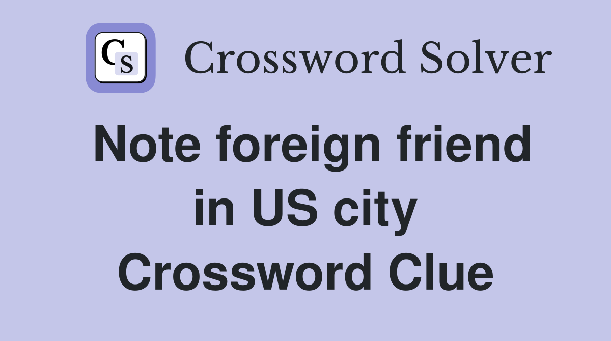 Note foreign friend in US city Crossword Clue