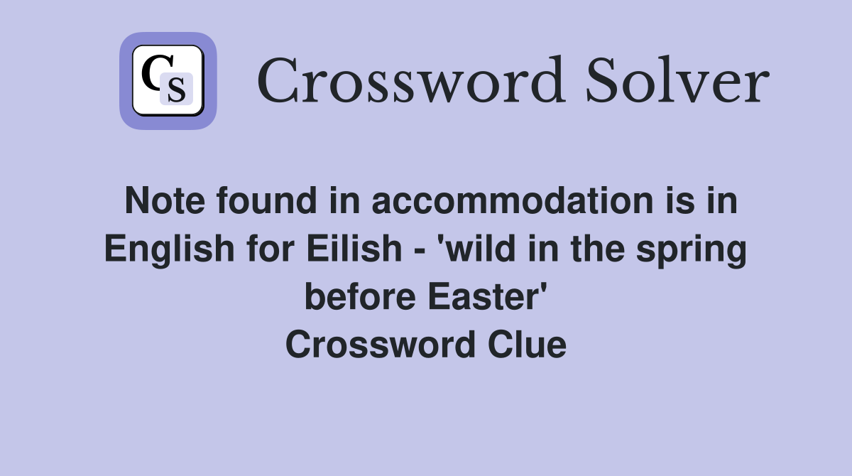 Note found in accommodation is in English for Eilish - 'wild in the spring before Easter' Crossword Clue