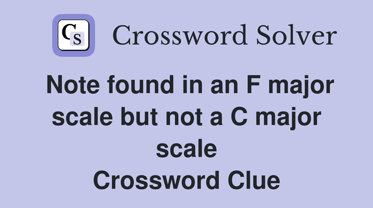 Note found in an F major scale but not a C major scale Crossword Clue