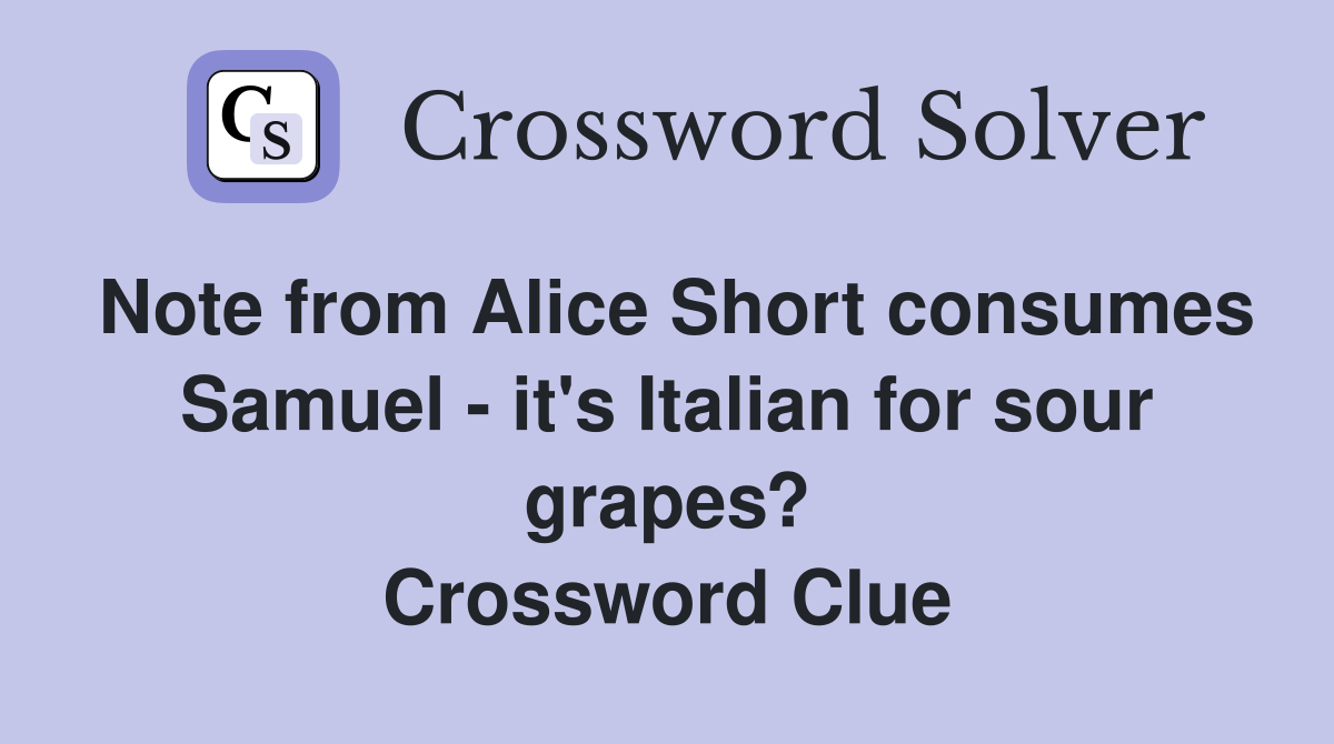 Note from Alice Short consumes Samuel - it's Italian for sour grapes? Crossword Clue