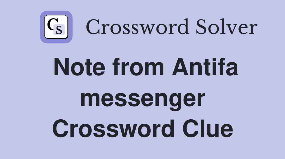Note from Antifa messenger Crossword Clue