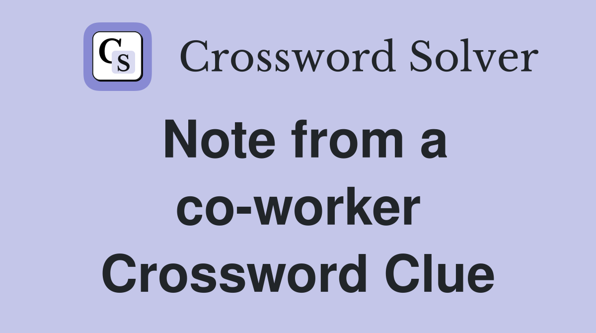 Note from a co-worker Crossword Clue
