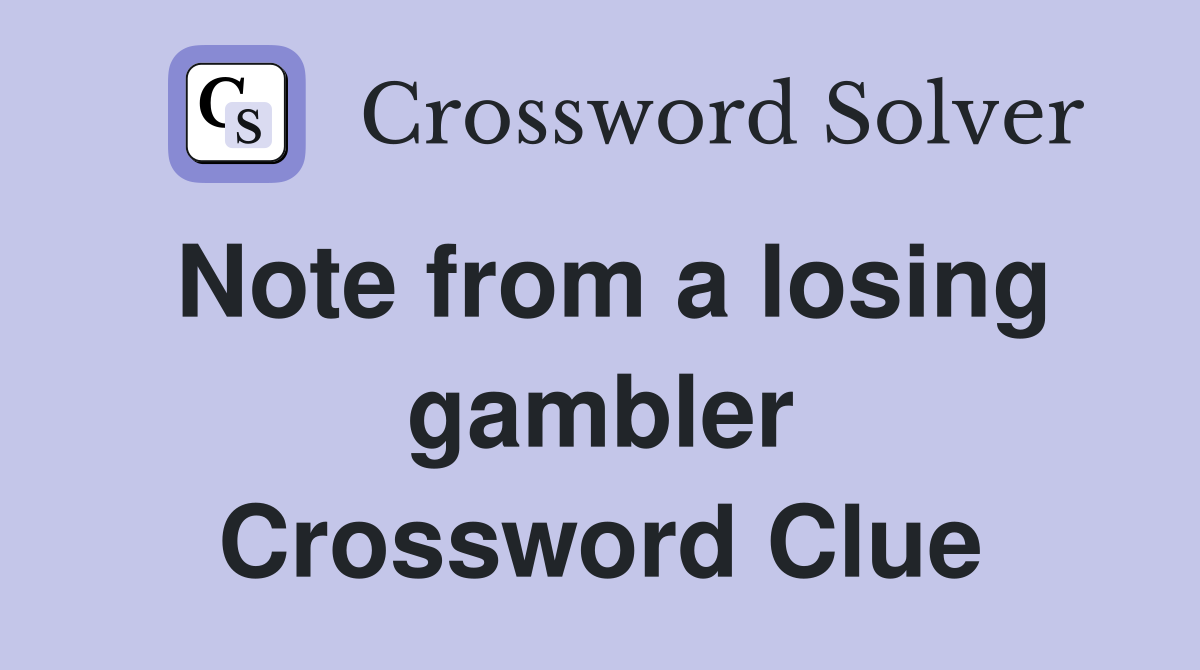 Note from a losing gambler Crossword Clue