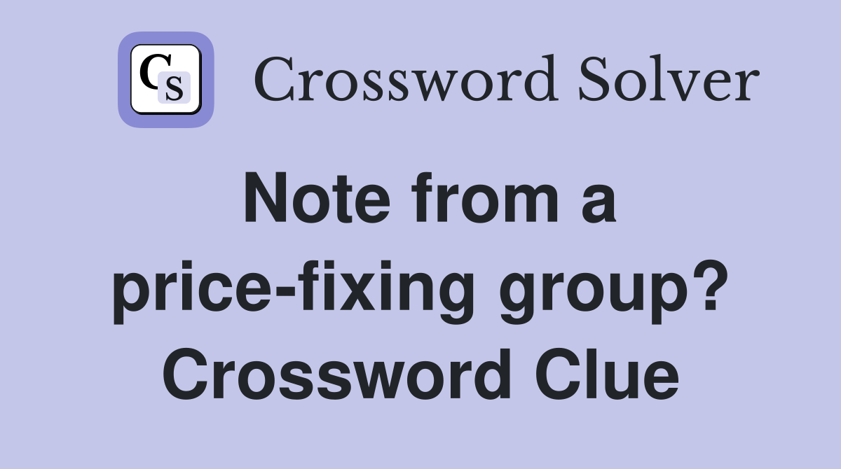 Note from a price-fixing group? Crossword Clue