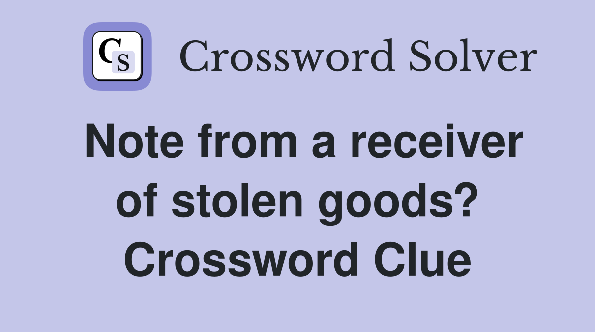 Note from a receiver of stolen goods? Crossword Clue