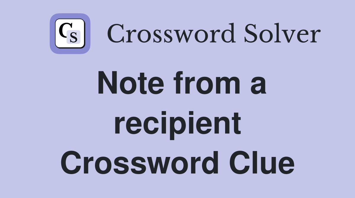 Note from a recipient Crossword Clue
