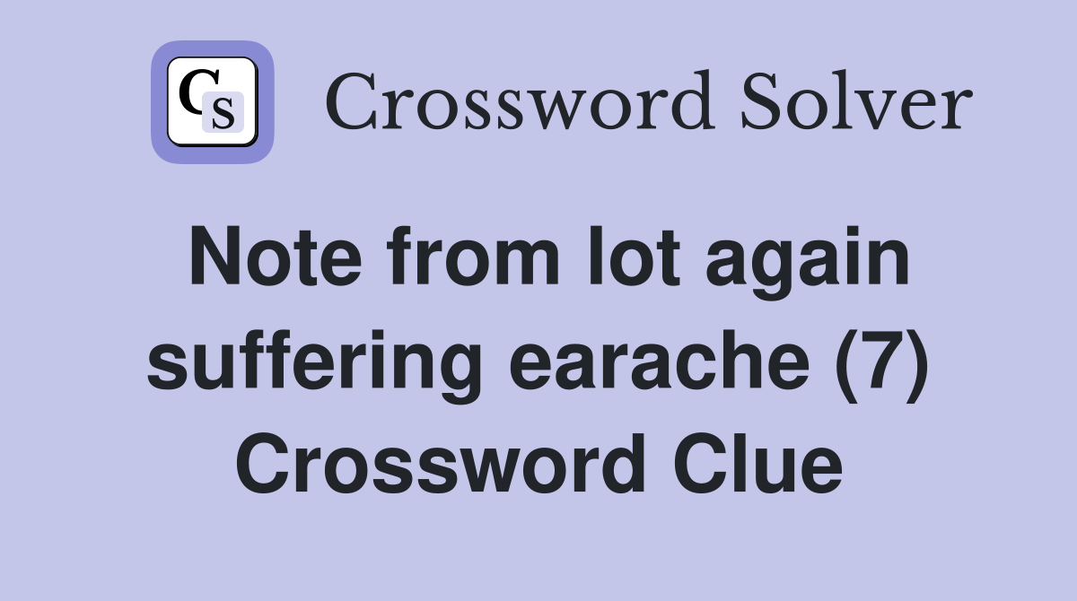 Note from lot again suffering earache (7) Crossword Clue