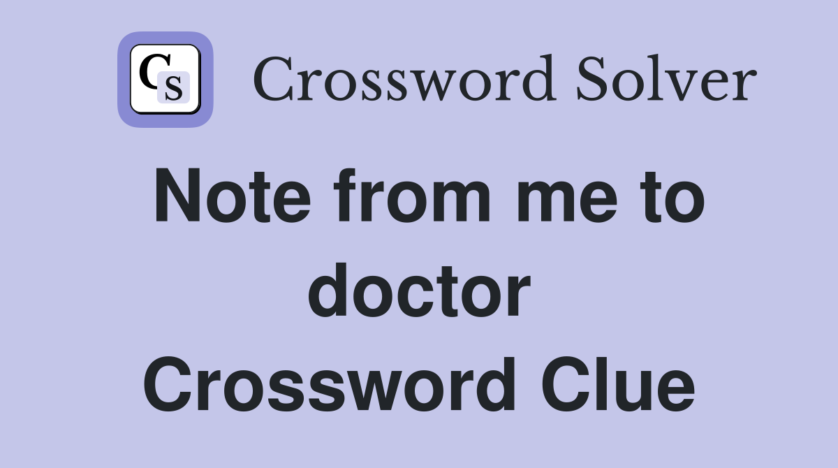 Note from me to doctor Crossword Clue