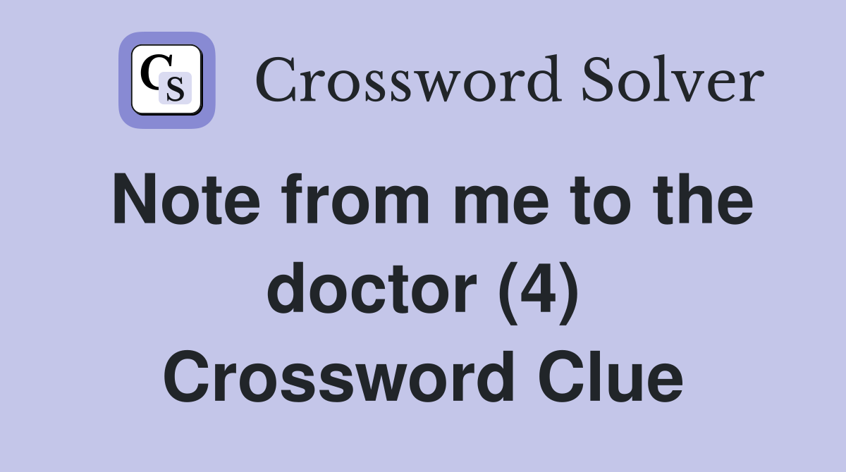 Note from me to the doctor (4) Crossword Clue