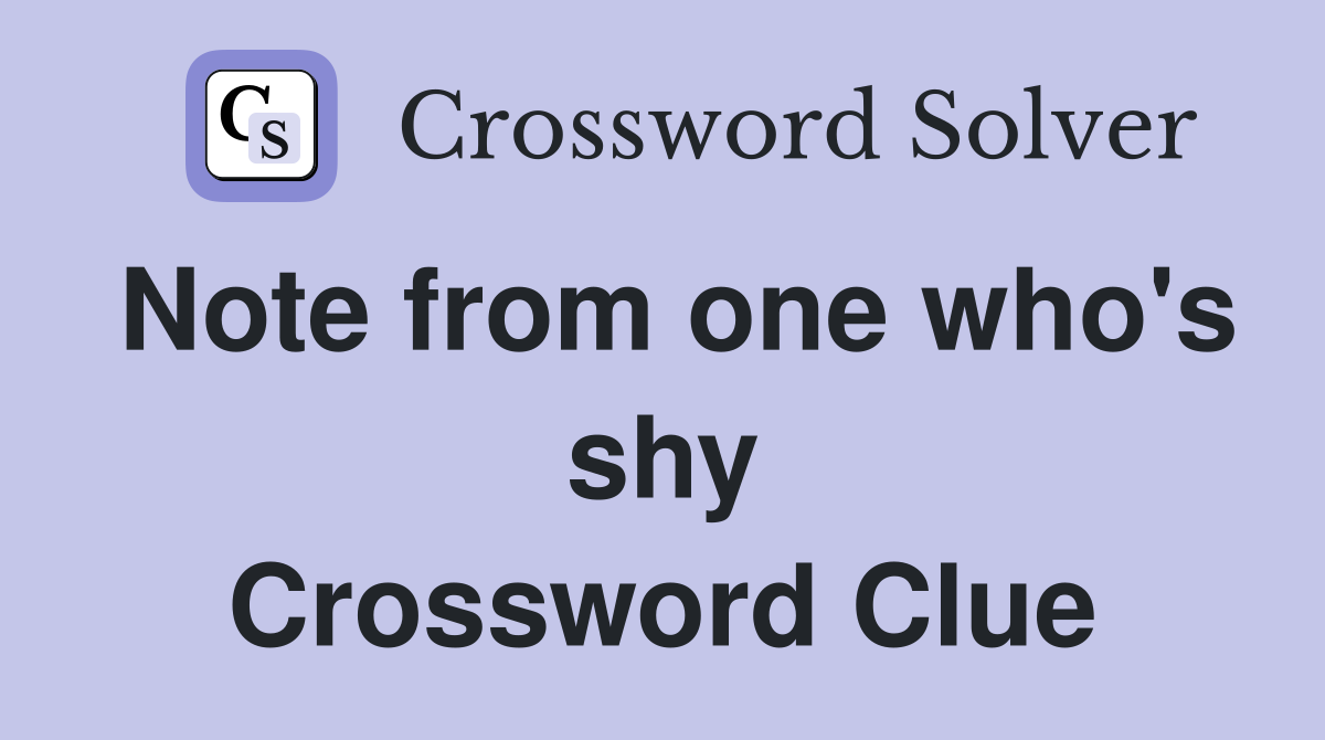 Note from one who's shy Crossword Clue