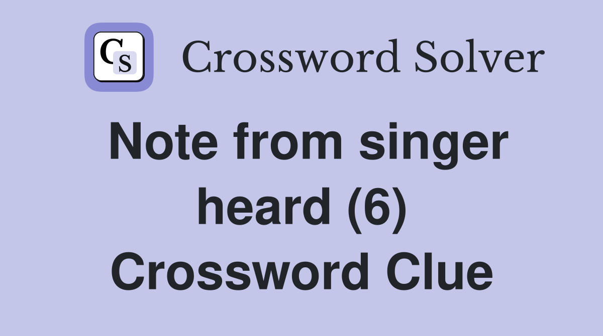 Note from singer heard (6) Crossword Clue