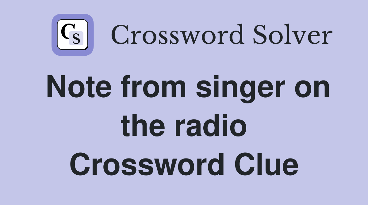 Note from singer on the radio Crossword Clue