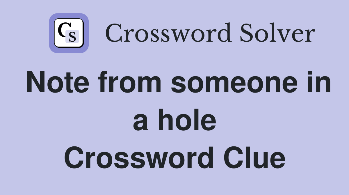 Note from someone in a hole Crossword Clue