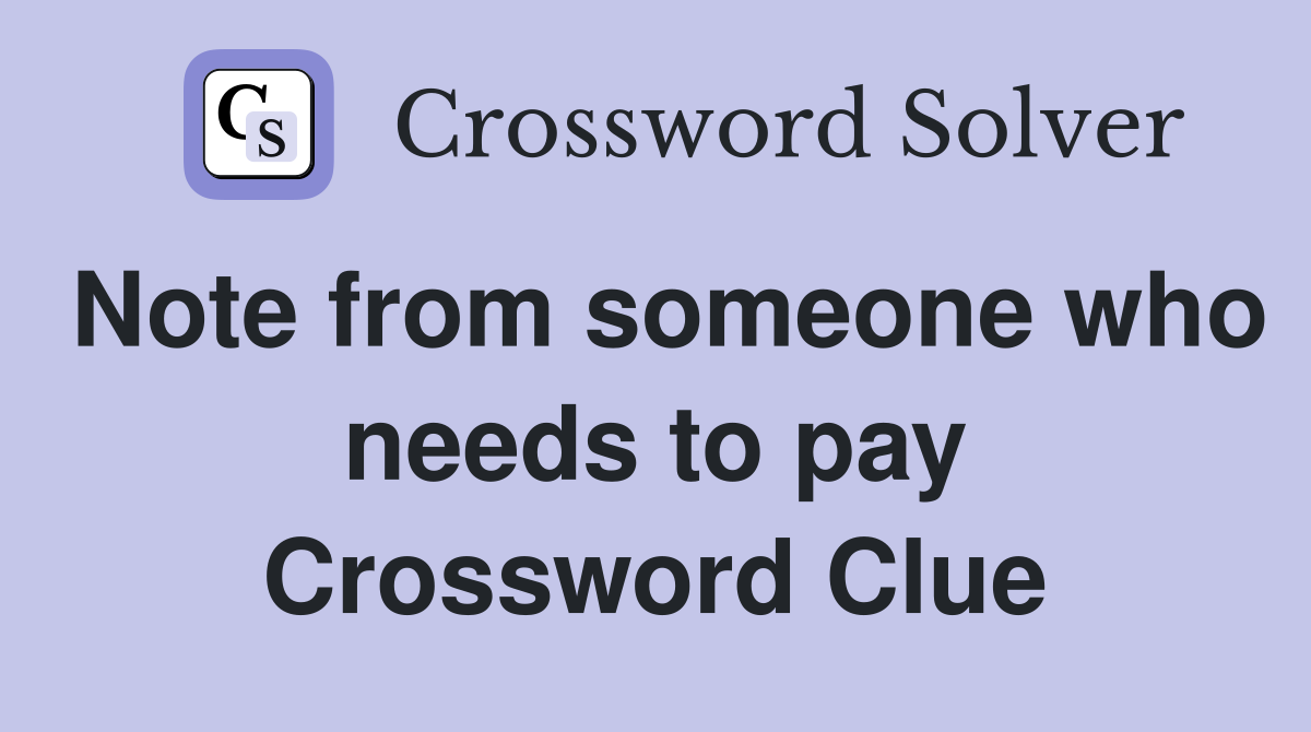 Note from someone who needs to pay Crossword Clue