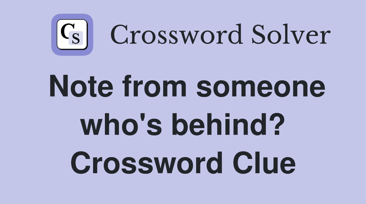 Note from someone who's behind? Crossword Clue