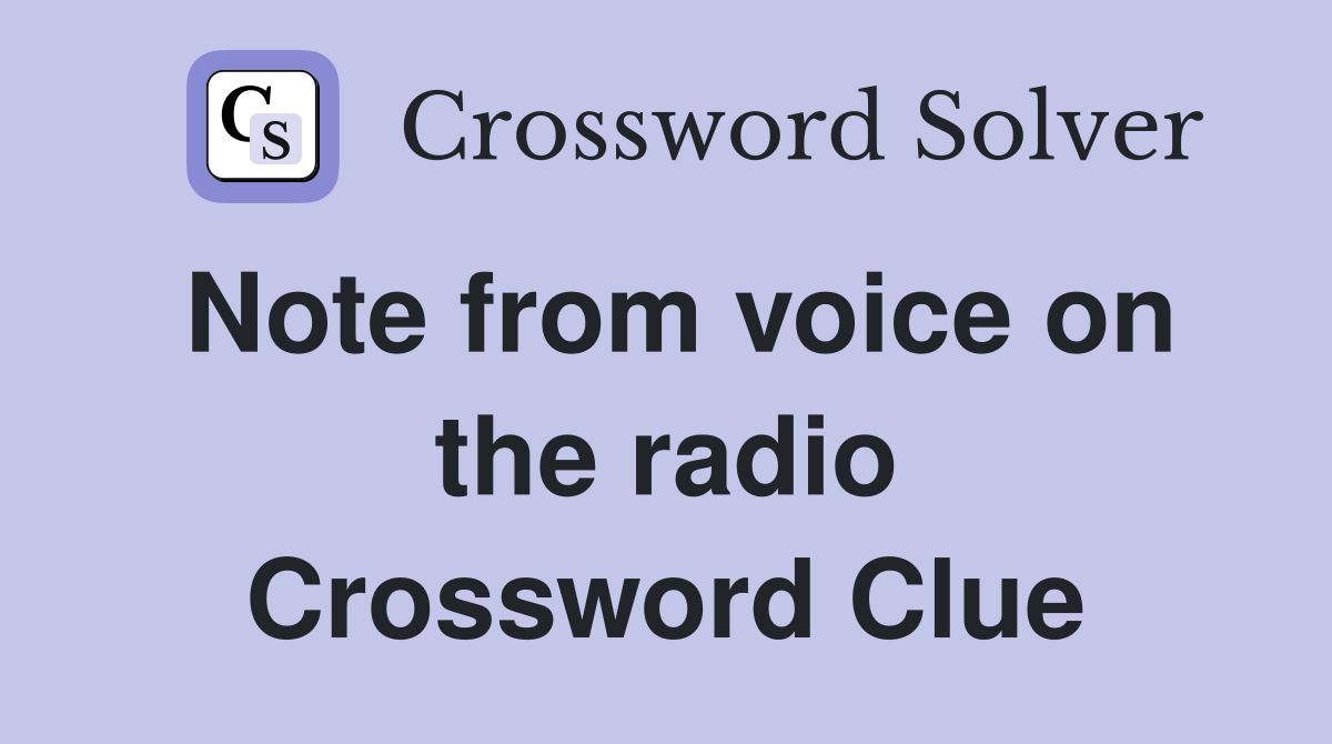 Note from voice on the radio Crossword Clue