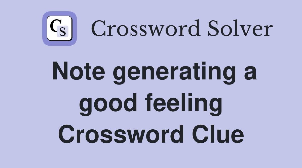 Note generating a good feeling Crossword Clue