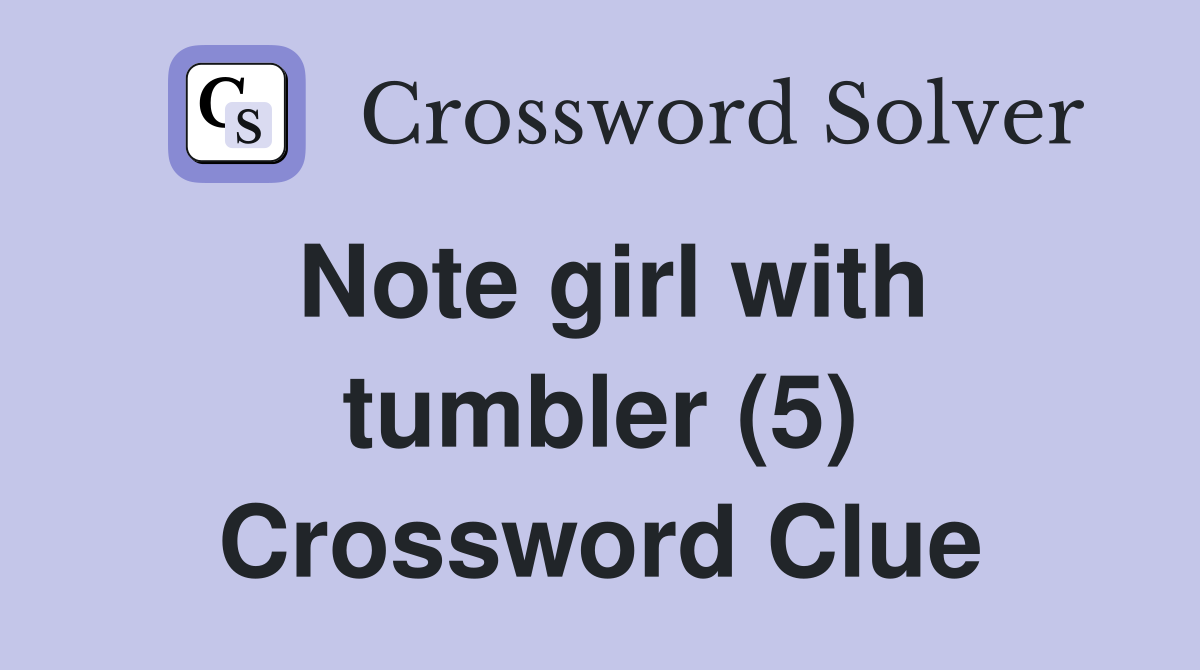 Note girl with tumbler (5) Crossword Clue