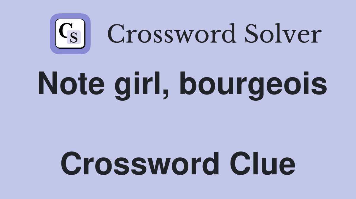 Note girl, bourgeois  Crossword Clue