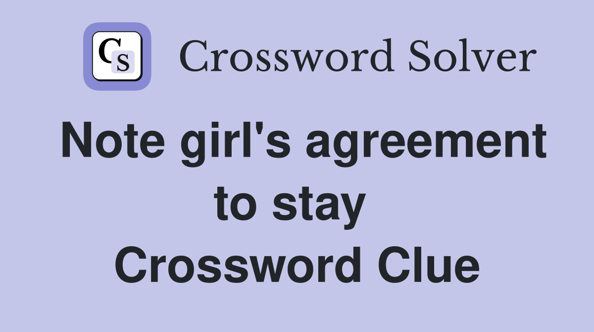 Note girl's agreement to stay  Crossword Clue