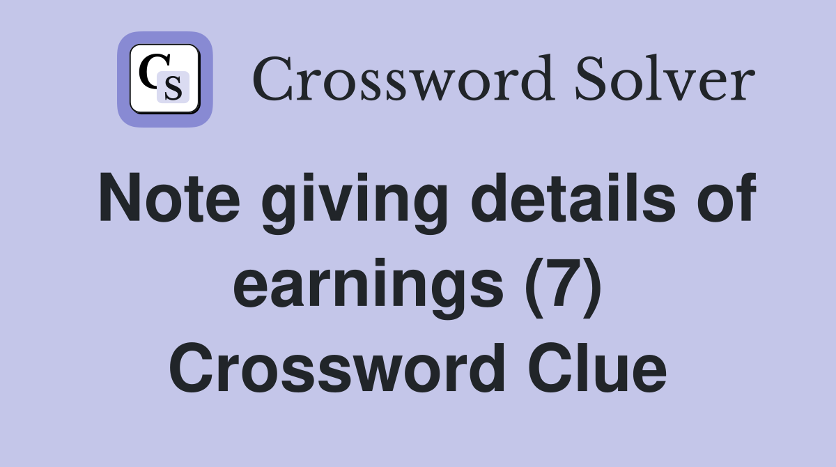 Note giving details of earnings (7) Crossword Clue