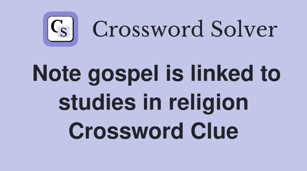 Note gospel is linked to studies in religion Crossword Clue
