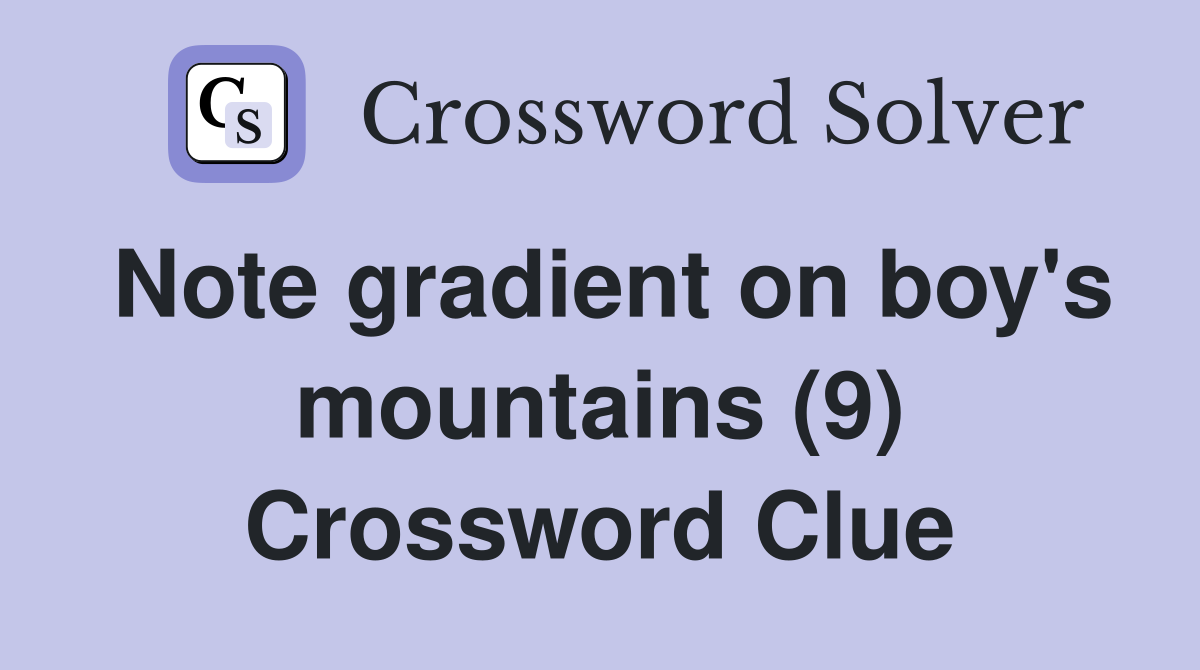 Note gradient on boy's mountains (9) Crossword Clue