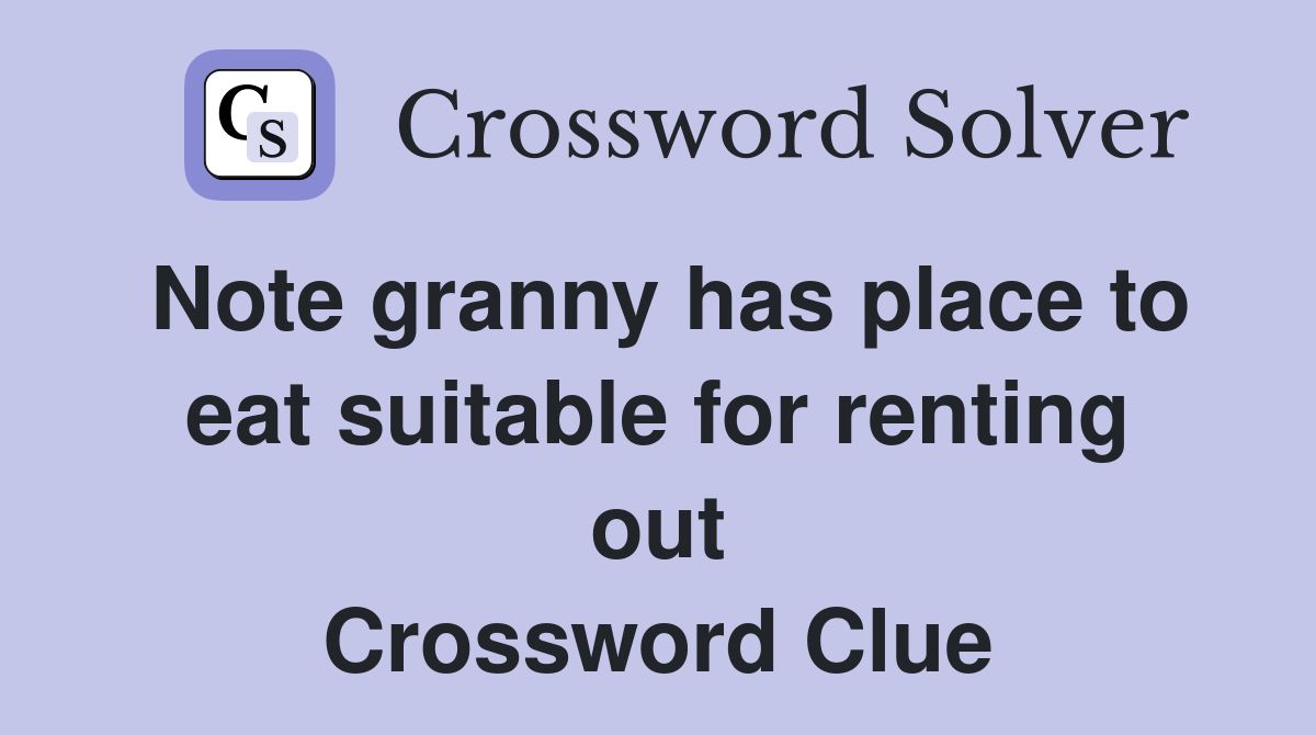 Note granny has place to eat suitable for renting out Crossword Clue